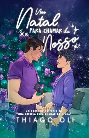 Um Natal Para Chamar de Nosso: Um Conto do Universo de Uma Estrela Para Chamar de Minha – Thiago Oli