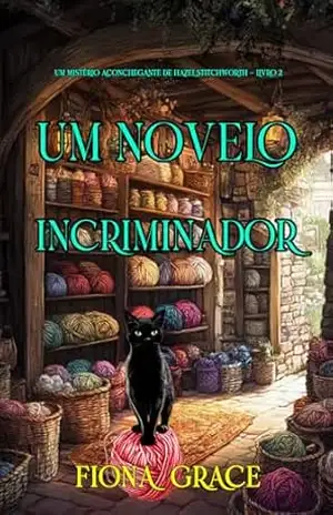 Um Novelo Incriminador (Um Mistério Aconchegante de Hazel Stitchworth — Livro 2) – Fiona Grace