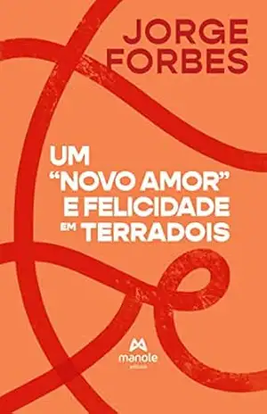 Um “novo amor” e felicidade em TerraDois – Jorge Forbes Um “novo amor” e felicidade em TerraDois – Jorge Forbes