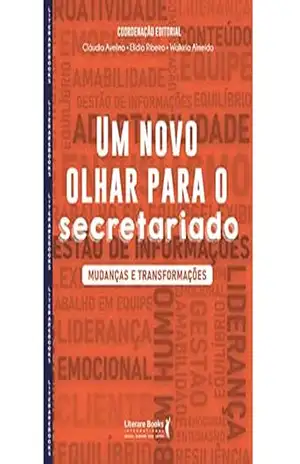 Um novo olhar para o secretariado: mudanças e transformações – Claudia Avelino