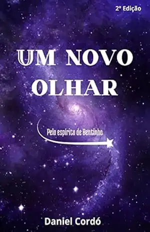 Um Novo Olhar: Romance Mediúnico – Daniel Cordó