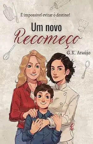 Um novo recomeço: É impossível evitar o destino! (Revisado) - G.K Araújo Um novo recomeço: É impossível evitar o destino! (Revisado) - G.K Araújo