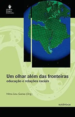Um olhar além das fronteiras – educação e relações raciais – Nilma Lino Gomes (Orgs.)