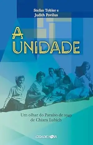 Um olhar do Paraiso de 1949 de Chiara Lubich: A Unidade - Stefan Tobler Um olhar do Paraiso de 1949 de Chiara Lubich: A Unidade - Stefan Tobler