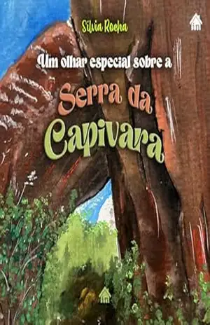 UM OLHAR ESPECIAL SOBRE A SERRA DA CAPIVARA – Silvia  Rocha