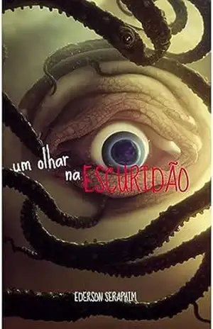Capa do livro Um Olhar na Escuridão - Ederson  Seraphim