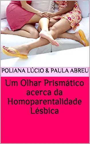 Baixar Um Olhar Prismático acerca da Homoparentalidade Lésbica pdf, epub, mobi, eBook