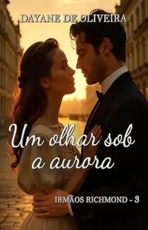 Capa do livro Um olhar sob a aurora (Irmãos Richmond Livro 3) - Dayane de Oliveira