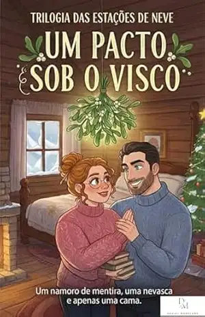 Um Pacto Sob o Visco: Uma história sobre medo, escolhas e o amor que nasce quando deixamos de controlar o coração. (AS ESTAÇÕES DE NEVE: Contos Natalinos) – Daniel Moreland