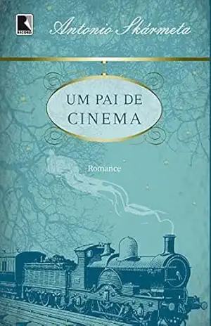 Um pai de cinema – Antonio Skármeta