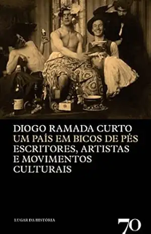 Um País em Bicos de Pés – Escritores, artistas e movimentos culturais – Diogo Ramada Curto