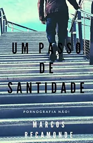 Capa do livro Um Passo de Santidade: Pornografia Não (Intimidade Livro 1) - Marcos Recamonde