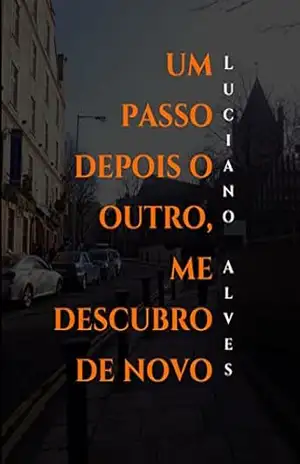 Um passo depois o outro, me descubro de novo - Luciano Alves