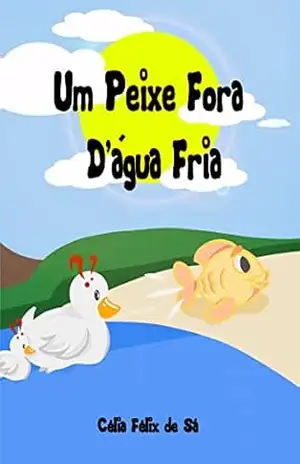Um Peixe Fora D’água Fria: Infantil – Célia Félix de Sá