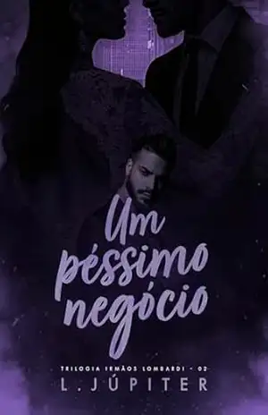 Um Péssimo Negócio (Irmãos Lombardi Livro 2) – L. Júpiter