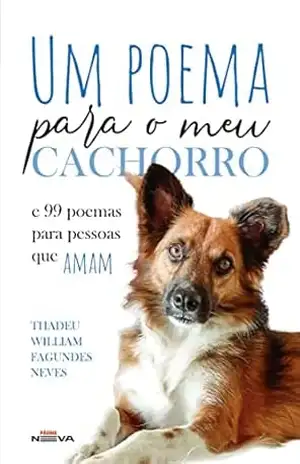 Um poema para o meu cachorro: e 99 poemas para pessoas quem amam – Thadeu William  Fagundes Neves