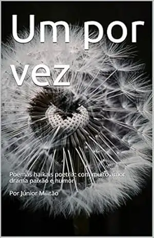 Um por vez: Poemas haikais poetrix: com muito amor drama paixão e humor Por Júnior Militão - Keila Brandão Um por vez: Poemas haikais poetrix: com muito amor drama paixão e humor Por Júnior Militão - Keila Brandão