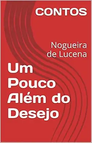 Um Pouco Além do Desejo: Nogueira de Lucena - CONTOS
