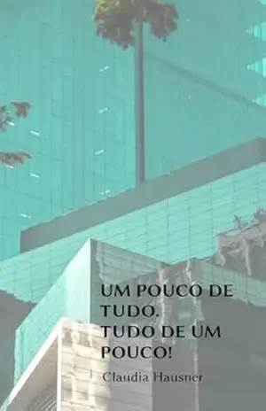 UM POUCO DE TUDO, TUDO DE UM POUCO! – Claudia Hausner UM POUCO DE TUDO, TUDO DE UM POUCO! – Claudia Hausner