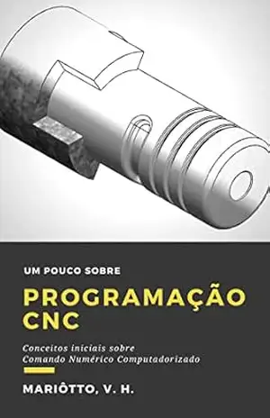 Um pouco sobre programação CNC: conceitos iniciais sobre comando numérico computadorizado – Victor Mariotto Um pouco sobre programação CNC: conceitos iniciais sobre comando numérico computadorizado – Victor Mariotto