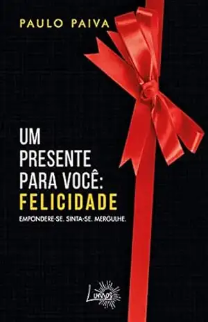 Um presente para você: felicidade – Paulo  Paiva