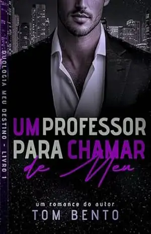 Um Professor Para Chamar de Meu (Meu Destino Livro 1) – Tom Bento