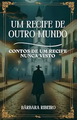 Capa do livro Um Recife de Outro Mundo: Contos de Um Recife Nunca Visto - Barbara Ribeiro