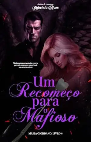 Um Recomeço para o Mafioso (Mafia Giordano Livro 4) – Gabriela Alves