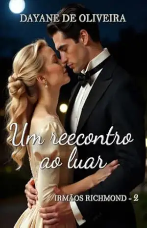 Um reencontro ao luar (Irmãos Richmond Livro 2) – Dayane de Oliveira