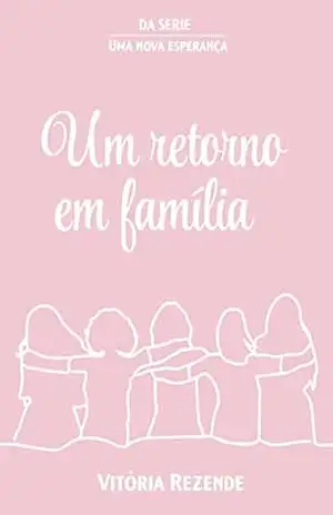 Um retorno em família (Uma nova esperança Livro 2) – Vitória Rezende