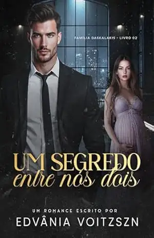 Um Segredo Entre Nós Dois (Família Daskalakis Livro 2) – Edvânia Voitzszn Um Segredo Entre Nós Dois (Família Daskalakis Livro 2) – Edvânia Voitzszn