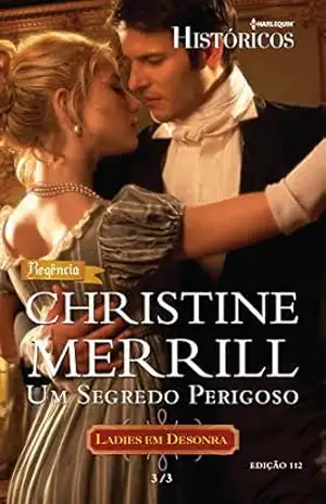 Capa do livro Um Segredo Perigoso (Harlequin Históricos Livro 112) - Christine Merril