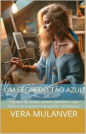 Um segredo tão azul: Segredos de família, amores interditos – uma história de suspense e de paixões clandestinas – Vera Mulanver
