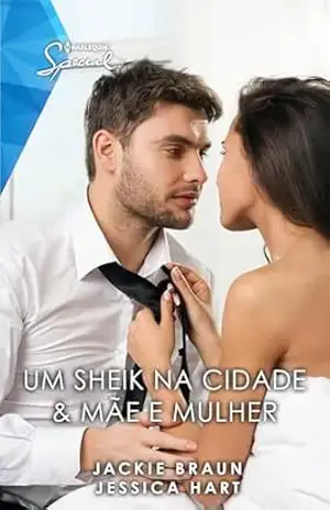 Um Sheik na Cidade & Mãe e Mulher (Harlequin Special Livro 63) – Jessica Hart