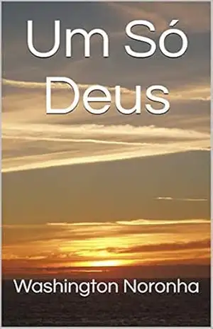 Um Só Deus (Cristianismo e o Mundo Pós–Moderno) – Washington Noronha