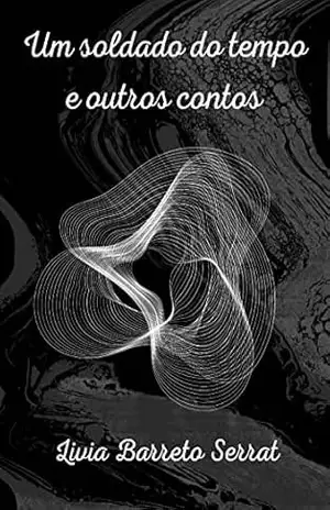 Capa do livro Um soldado do tempo e outros contos - Livia Barreto Serrat