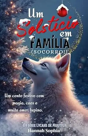 Um solstício em família: (Socorro!) (Lycans de Muuttua Livro 5) – Hannah Sophia Correia