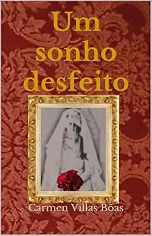 Um sonho desfeito – Carmen Villas Bôas