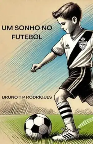 Um sonho no futebol - Bruno T P Rodrigues Um sonho no futebol - Bruno T P Rodrigues