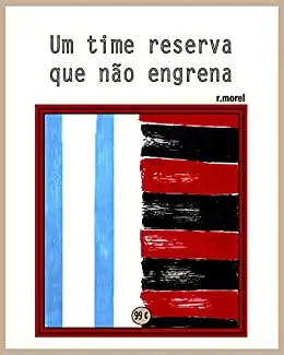 Baixar Um time reserva que não engrena (Coleção ''Campanha do Flamengo no Brasileirão 2017'' Livro 25) pdf, epub, mobi, eBook