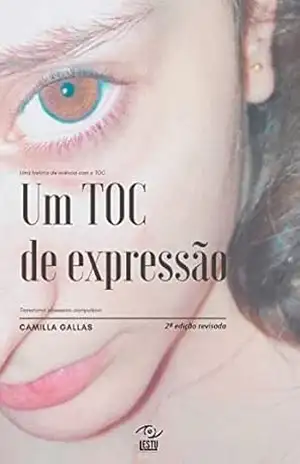 Um TOC de Expressão: Uma história de vivência com o TOC (transtorno obsessivo–compulsivo) – Camilla Gallas Um TOC de Expressão: Uma história de vivência com o TOC (transtorno obsessivo–compulsivo) – Camilla Gallas