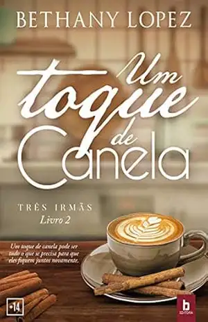 Um Toque de Canela (Três Irmãs Livro 2) – Bethany Lopez