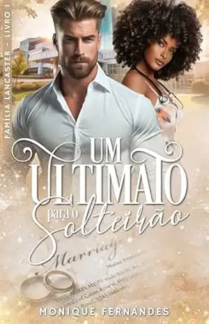 Um Ultimato Para o Solteirão – BWWM Romance: Familía – Lancaster Livro 01 (Família Lancaster) – Monique Fernandes
