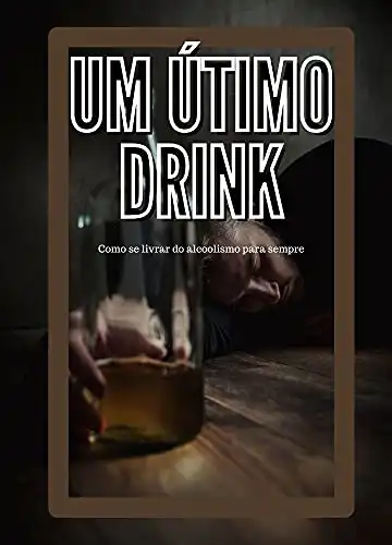 Baixar Um Último Drink: Como se livrar do Alcoolismo para sempre pdf, epub, mobi, eBook