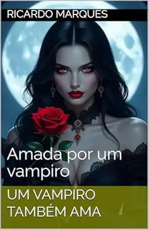 Um Vampiro também ama: Amada por um vampiro – Ricardo Marques