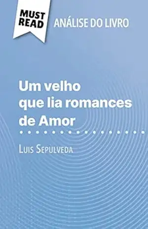 Um velho que lia romances de Amor de Luis Sepulveda (Análise do livro): Análise completa e resumo pormenorizado do trabalho - Sarah Leo Um velho que lia romances de Amor de Luis Sepulveda (Análise do livro): Análise completa e resumo pormenorizado do trabalho - Sarah Leo