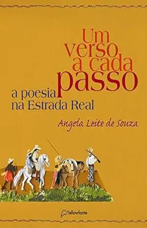 Um verso a cada passo: A poesia na Estrada Real - Angela Leite Souza