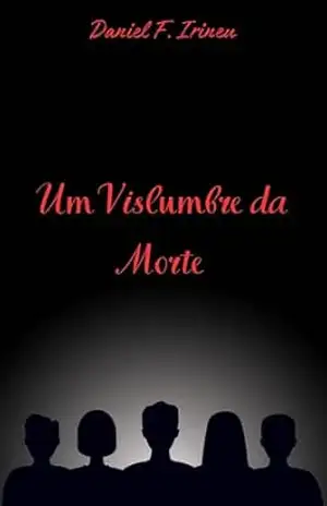 Capa do livro Um Vislumbre da Morte - Daniel F. Irineu