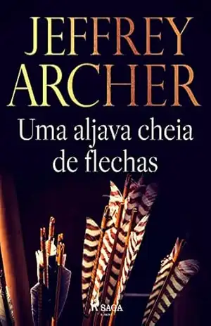 Uma aljava cheia de flechas – Jeffrey Archer