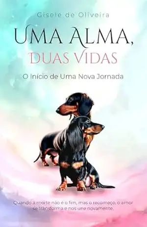 Uma Alma, Duas Vidas: O Início de Uma Nova Jornada – GISELE DE OLIVEIRA